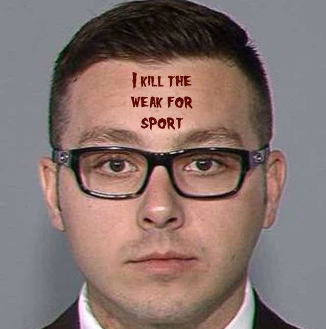 “I like to murder. But I don’t want to get arrested. So I became a cop.”